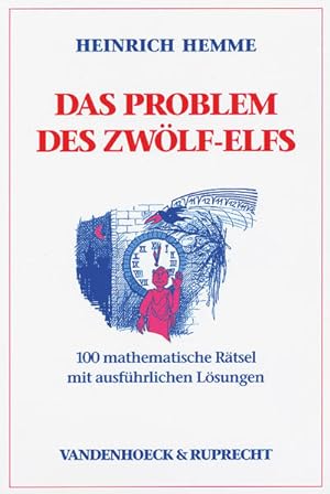 Das Problem des Zwölf-Elfs. 100 mathematische Rätsel mit ausführlichen Lösungen