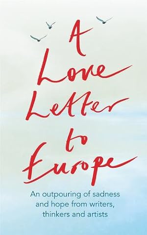 Immagine del venditore per A Love Letter to Europe: An outpouring of love and sadness from our writers, thinkers and artists [Hardcover ] venduto da booksXpress