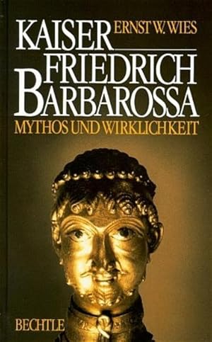 Seller image for o) Kaiser Friedrich Barbarossa : Mythos und Wirklichkeit ; Biographie / Ernst W. Wies Mythos und Wirklichkeit for sale by SIGA eG