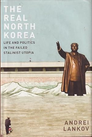 Immagine del venditore per THE REAL NORTH KOREA - Life and Politics in the Failed Stalinist Utopia venduto da Jean-Louis Boglio Maritime Books