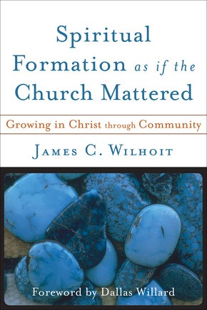 Seller image for Spiritual Formation as if the Church Mattered: Growing in Christ through Community for sale by ChristianBookbag / Beans Books, Inc.