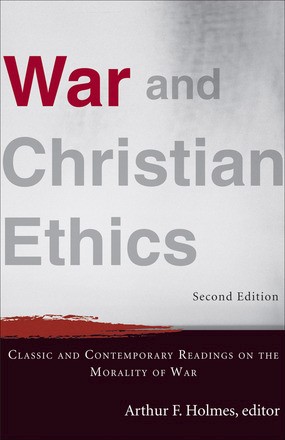 Bild des Verkufers fr War and Christian Ethics: Classic and Contemporary Readings on the Morality of War zum Verkauf von ChristianBookbag / Beans Books, Inc.