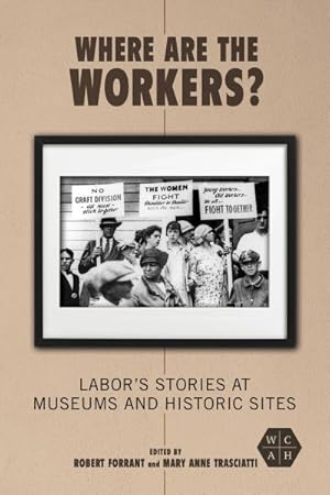 Bild des Verkufers fr Where Are the Workers? : Labor's Stories at Museums and Historic Sites zum Verkauf von GreatBookPricesUK