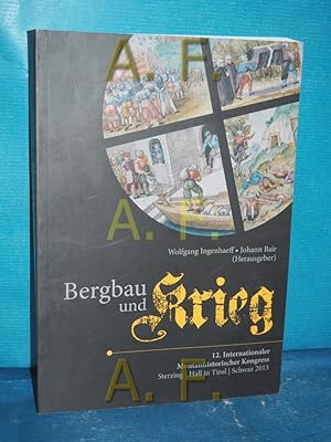 Seller image for Bergbau und Krieg : Tagungsband 12. Internationaler Montanhistorischer Kongress, Sterzing, Hall in Tirol, Schwaz, 2013. Wolfgang Ingenhaeff , Johann Bair (Hrsg.) for sale by Antiquarische Fundgrube e.U.