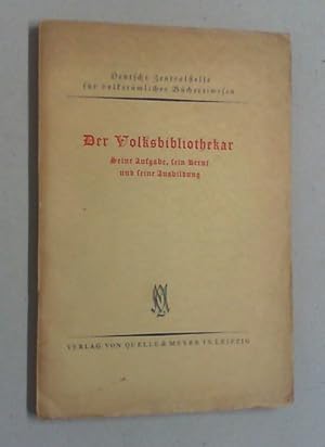 Der Volksbibliothekar. Seine Aufgabe, sein Beruf, seine Ausbildung. Im Auftrag der Deutschen Zent...