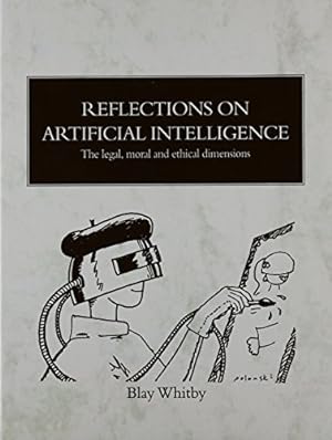 Immagine del venditore per Reflections on Artificial Intelligence: The Legal, Moral and Ethical Dimensions venduto da WeBuyBooks