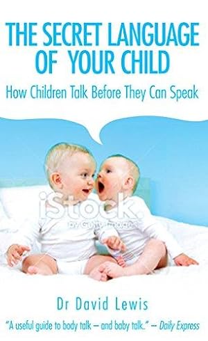 Imagen del vendedor de The Secret Language of Your Child: How Children Talk Before They Can Speak a la venta por WeBuyBooks