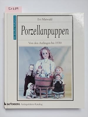 Porzellanpuppen : von den Anfängen bis 1930 ; [mit Marktpreisen]. von Evi Maiwald / Battenberg-An...