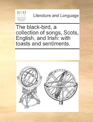 Seller image for The black-bird, a collection of songs, Scots, English, and Irish: with toasts and sentiments. for sale by WeBuyBooks