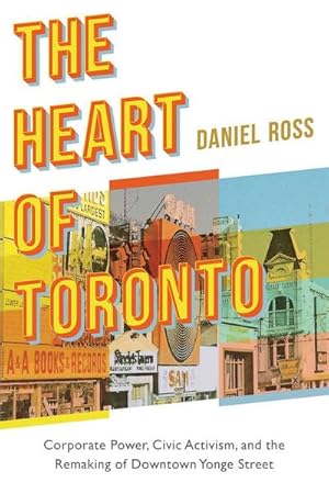 Bild des Verkufers fr The Heart of Toronto : Corporate Power, Civic Activism, and the Remaking of Downtown Yonge Street zum Verkauf von AHA-BUCH GmbH