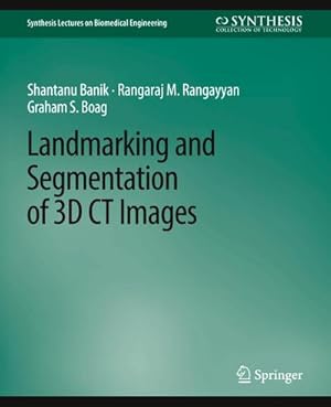 Image du vendeur pour Landmarking and Segmentation of 3D CT Images mis en vente par AHA-BUCH GmbH