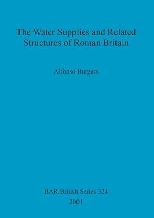 Seller image for The Water Supplies and Related Structures of Roman Britain for sale by AHA-BUCH GmbH