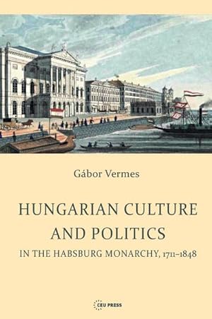 Image du vendeur pour Hungarian Culture and Politics in the Habsburg Monarchy 1711-1848 mis en vente par AHA-BUCH GmbH