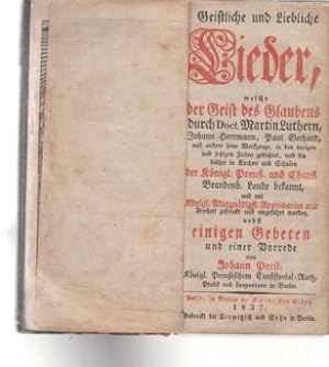 Geistliche und liebliche Lieder, welche der Geist des Glaubens durch Doct. Martin Luthern, Johann...