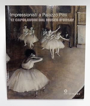 Impressionisti a Palazzo Pitti. 12 capolavori dal Museo d'Orsay. Catalogo della mostra (Firenze, ...