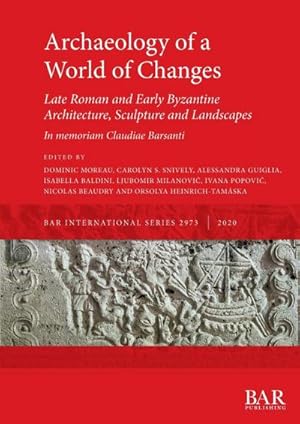 Seller image for Archaeology of a World of Changes. Late Roman and Early Byzantine Architecture, Sculpture and Landscapes : Selected Papers from the 23rd International Congress of Byzantine Studies (Belgrade, 22-27 August 2016) - In memoriam Claudiae Barsanti for sale by AHA-BUCH GmbH