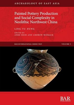 Imagen del vendedor de Painted Pottery Production and Social Complexity in Neolithic Northwest China a la venta por AHA-BUCH GmbH