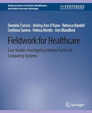 Bild des Verkufers fr Fieldwork for Healthcare : Case Studies Investigating Human Factors in Computing Systems zum Verkauf von AHA-BUCH GmbH