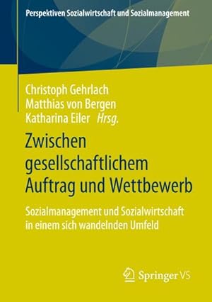 Seller image for Zwischen gesellschaftlichem Auftrag und Wettbewerb : Sozialmanagement und Sozialwirtschaft in einem sich wandelnden Umfeld for sale by AHA-BUCH GmbH