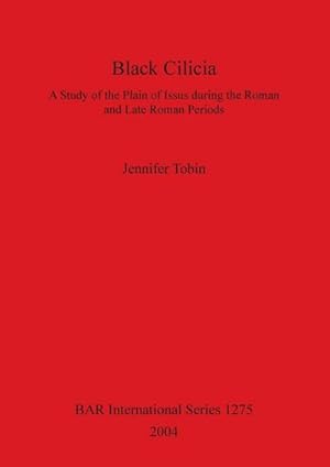 Seller image for Black Cilicia : A Study of the Plain of Issus during the Roman and Late Roman Periods for sale by AHA-BUCH GmbH