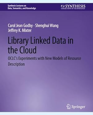 Image du vendeur pour Library Linked Data in the Cloud : OCLC's Experiments with New Models of Resource Description mis en vente par AHA-BUCH GmbH