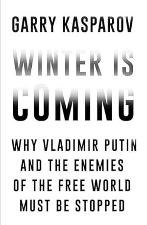 Imagen del vendedor de Winter is Coming: Why Vladimir Putin and the Enemies of the Free World Must Be Stopped : Why Vladimir Putin and the Enemies of the Free World Must Be Stopped a la venta por AHA-BUCH