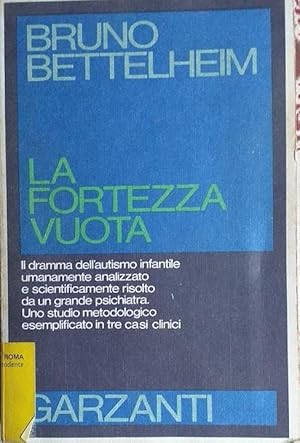 La fortezza vuota. Il dramma dell'autismo infantile umanamente analizzato e scientificamente riso...