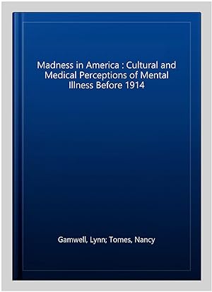 Seller image for Madness in America : Cultural and Medical Perceptions of Mental Illness Before 1914 for sale by GreatBookPrices