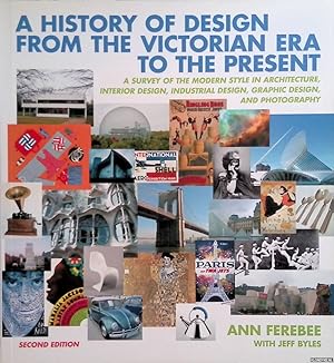 Seller image for A History of Design from the Victorian Era to the Present: A Survey of the Modern Style in Architecture, Interior Design, Industrial Design, Graphic Design, and Photography for sale by Klondyke