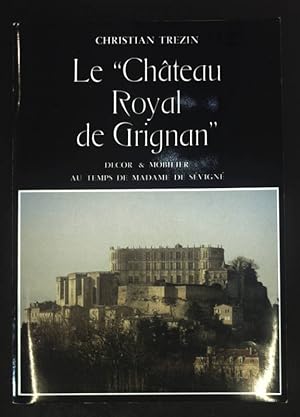Seller image for Le "Chateau Royal de Grignan". Decor & Mobilier au temps de Madame de Sevigne. for sale by books4less (Versandantiquariat Petra Gros GmbH & Co. KG)