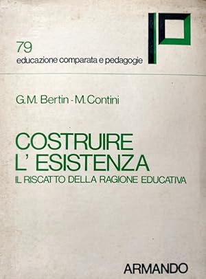 COSTRUIRE L'ESISTENZA. IL RISCATTO DELLA RAGIONE EDUCATIVA