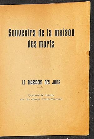 Souvenirs de la maison des morts le massacre des juifs. Documents inédits sur les camps d'extermi...