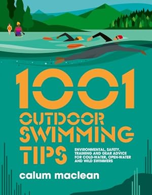 Imagen del vendedor de 1001 Outdoor Swimming Tips : Environmental, Safety, Training and Gear Advice for Cold-water, Open-water and Wild Swimmers a la venta por GreatBookPricesUK
