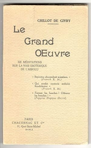 Le Grand OEuvre. XlI Méditations sur la voie ésotérique de l'Absolu.