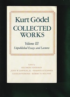 Bild des Verkufers fr KURT GODEL: COLLECTED WORKS Volume III: Unpublished Essays and Lectures zum Verkauf von Chaucer Bookshop ABA ILAB