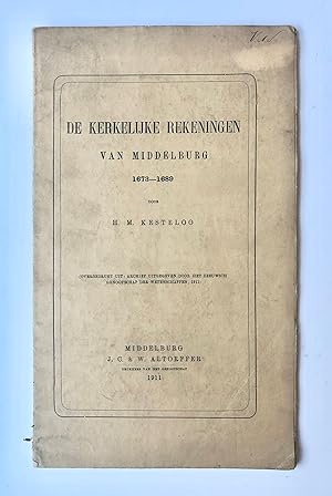 [Middelburg, Zeeland] De Kerkelijke rekeningen van Middelburg 1673-1689, Door H. M. Kesteloo, (Ov...