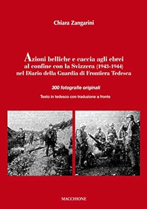 Imagen del vendedor de Azioni belliche e caccia agli ebrei al confine con la Svizzera (1943-1944) nel diario della Guardia di frontiera tedesca : 300 fotografie originali a la venta por Messinissa libri