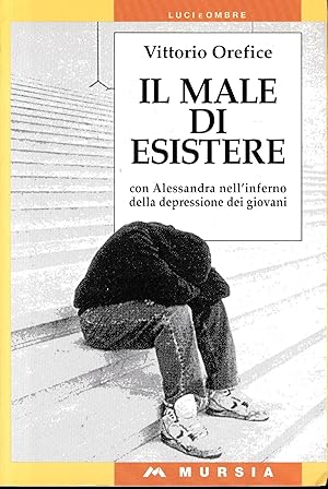 Il male di esistere : con Alessandra nell'inferno della depressione dei giovani