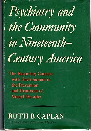 Seller image for Psychiatry and the Community in Nineteenth Century America : The Recurring Concern with Environment in the Prevention and Treatment of Mental Disorder for sale by Dorley House Books, Inc.