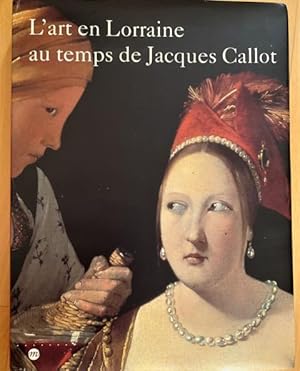 Bild des Verkufers fr L'Art en Lorraine au temps de Jacques Callot. Katalog der Ausstellung im Museumdes Beaux-Arts Nancy 13. Juin - 14. Septembre 1992. Mit zahlreichen, teils farbigen Illustrationen. zum Verkauf von Treptower Buecherkabinett Inh. Schultz Volha