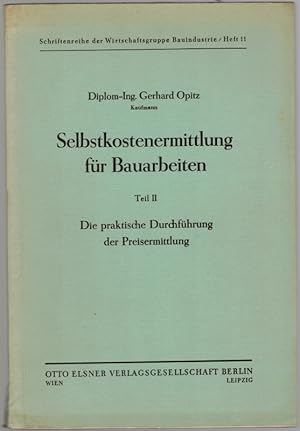 Bild des Verkufers fr Selbstkostenermittlung fr Bauarbeiten. Teil II. Die praktische Durchfhrung der Preisermittlung. 3. Auflage. 16. - 19. Tausend. [= Schriftenreihe der Wirtschaftsgruppe Bauindustrie - Heft 11]. zum Verkauf von Antiquariat Fluck