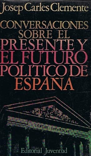 Seller image for CONVERSACIONES SOBRE EL PRESENTE Y EL FUTURO POLTICO DE ESPAA. for sale by Librera Torren de Rueda