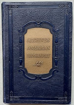 Archives American Biography: Living Progressive Americans Prominent in the Social, Industrial and...