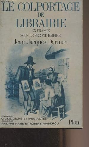 Bild des Verkufers fr Le colportage de librairie en France sous le Second Empire - "Civilisations et mentalits" zum Verkauf von Le-Livre