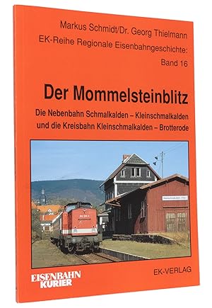 Bild des Verkufers fr Der Mommelsteinblitz : Die Nebenbahn Schmalkalden-Kleinschmalkalden und die Kreisbahn Kleinschmalkalden-Brotterode : (Reihe: EK-Reihe Regionale Eisenbahngeschichte, Band 16) zum Verkauf von exlibris24 Versandantiquariat