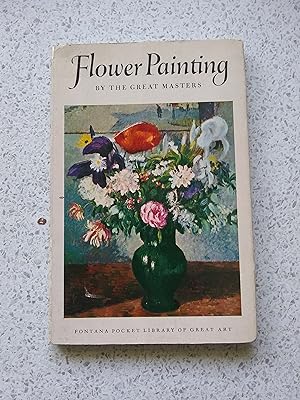 Flower Painting By The Great Masters (Fontana Pocket Library Of Great Art)
