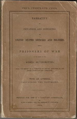 Narrative of privations and sufferings of United States officers and soldiers while prisoners of ...