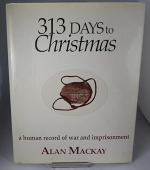 Imagen del vendedor de 313 Days to Christmas : a Human Record of War and Imprisonment a la venta por Horsham Rare Books