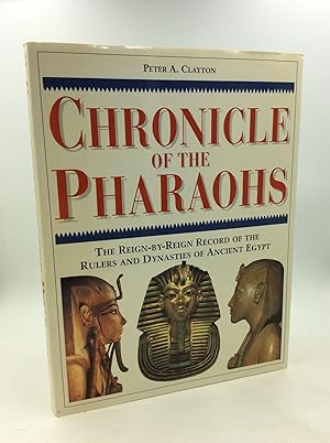 CHRONICLE OF THE PHARAOHS: The Reign-by-Reign Record of the Rulers and Dynasties of Ancient Egypt