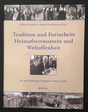 Seller image for Tradition und Fortschritt : Heimatbewusstsein und Weltoffenheit 60 Jahre Salzburger Volkspartei 1945 bis 2005 for sale by Roland Antiquariat UG haftungsbeschrnkt
